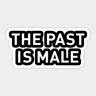 The Past is Male Sticker